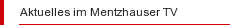 Aktuelles im Mentzhauser TV